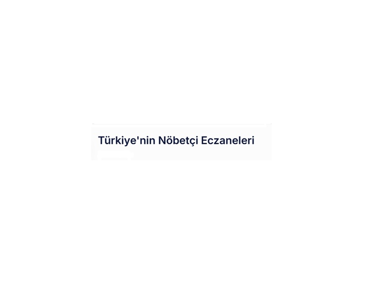 Türkiye’nin Nöbetçi Eczaneleri – 7/24 En Yakın Eczane Cebinizde